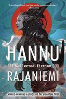 Hannu Rajaniemi: Collected Fiction