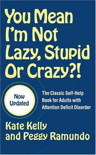 You Mean I'm Not Lazy, Stupid or Crazy?!
