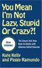 You Mean I'm Not Lazy, Stupid or Crazy?!