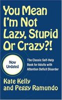You Mean I'm Not Lazy, Stupid or Crazy?!