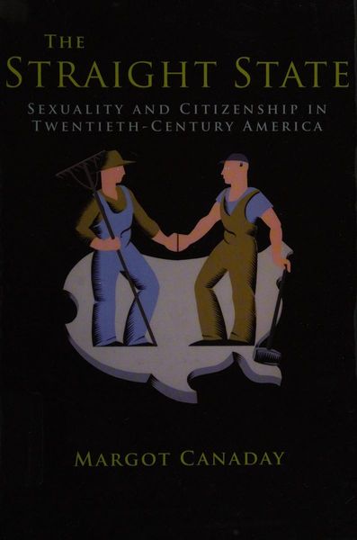 The Straight State: Sexuality and Citizenship in Twentieth-Century America