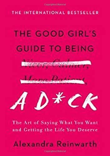 The Good Girl's Guide to Being a D*ck