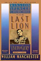 The Last Lion: Winston Spencer Churchill: Visions of Glory, 1874-1932