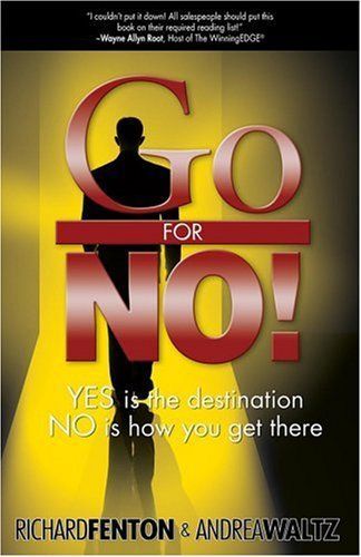 Go for No! : Yes Is the Destination, No Is How You Get There