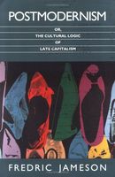 Postmodernism, Or, The Cultural Logic of Late Capitalism