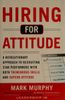Hiring for Attitude: A Revolutionary Approach to Recruiting and Selecting People with Both Tremendous Skills and Superb Attitude