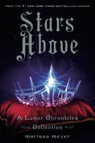 Stars Above: A Lunar Chronicles Collection