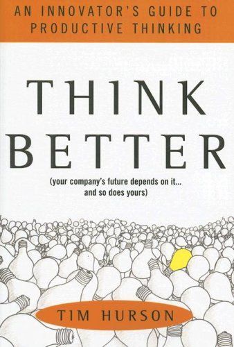 Think Better: An Innovator's Guide to Productive Thinking