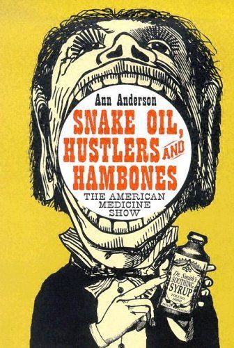 Snake Oil, Hustlers and Hambones