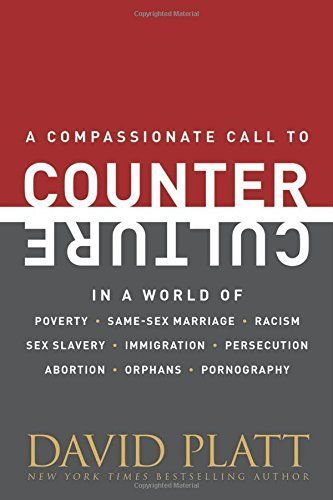 A Compassionate Call to Counter Culture in a World of Poverty, Same-sex Marriage, Racism, Sex Slavery, Immigration, Persecution, Abortion, Orphans, Pornography