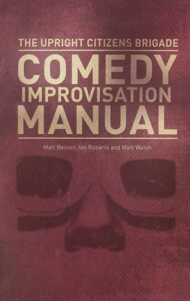 The Upright Citizens Brigade Comedy Improvisation Manual