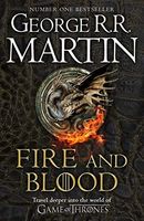 Fire and Blood: 300 Years Before a Game of Thrones (a Targaryen History)
