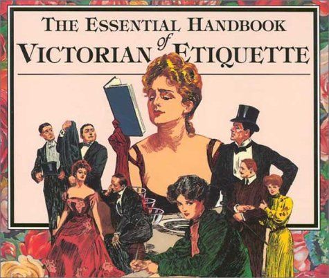 The Essential Handbook of Victorian Etiquette