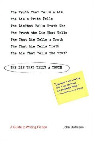 The Lie That Tells a Truth: A Guide to Writing Fiction