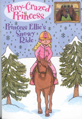 Pony-Crazed Princess #9: Princess Ellie's Snowy Ride