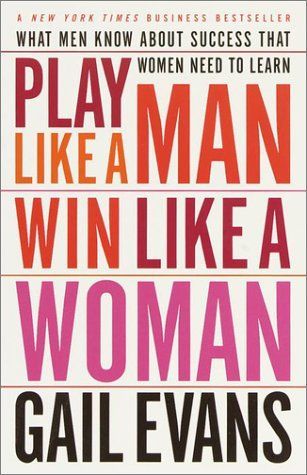 Play Like a Man Win Like a Woman