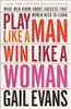 Play Like a Man Win Like a Woman