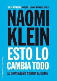 Esto lo cambia todo : el capitalismo contra el clima