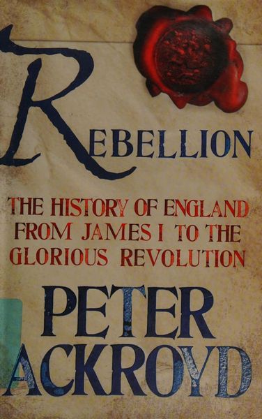 Rebellion: The History of England from James I to the Glorious Revolution