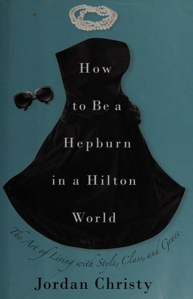 How to Be a Hepburn in a Hilton World