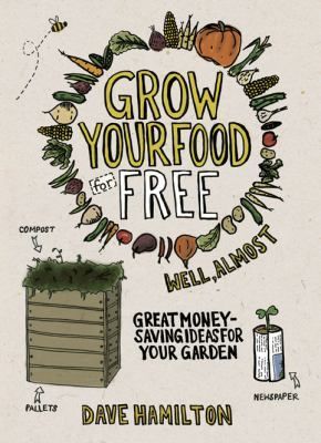 Grow Your Own Food for Free (well Almost)