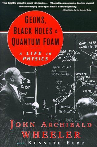 Geons, Black Holes, and Quantum Foam: A Life in Physics