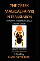 The Greek Magical Papyri in Translation, Including the Demotic Spells, Volume 1