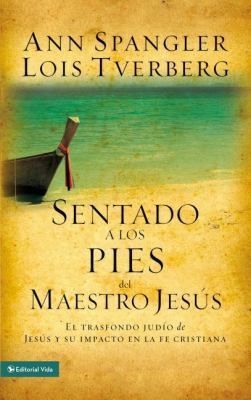 Sentado a Los Pies del Maestro Jesus: El Trasfondo Judio de Jesus y Su Impacto En La Fe Cristiana