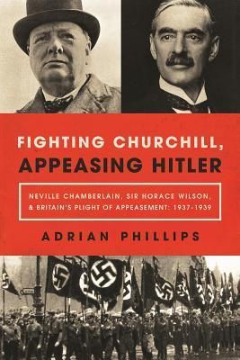 Fighting Churchill, Appeasing Hitler