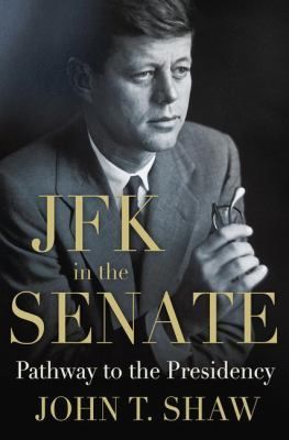 JFK in the Senate: Pathway to the Presidency