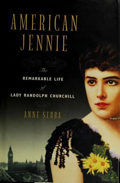 American Jennie: The Remarkable Life of Lady Randolph Churchill