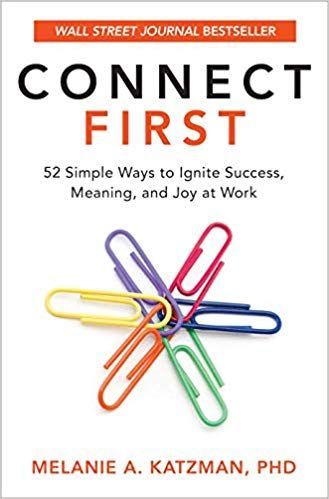 Connect First: 52 Simple Ways to Ignite Success, Meaning, and Joy at Work