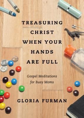 Treasuring Christ When Your Hands Are Full