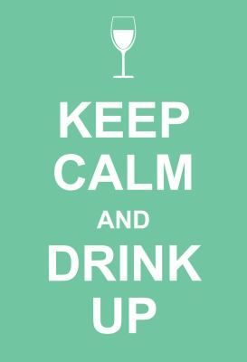 Keep Calm and Drink Up