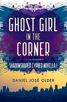 Ghost Girl in the Corner (The Shadowshaper Cypher, Novella 1)