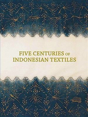 Five Centuries of Indonesian Textiles