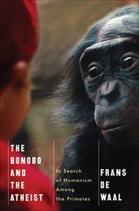 The Bonobo and the Atheist: In Search of Humanism Among the Primates