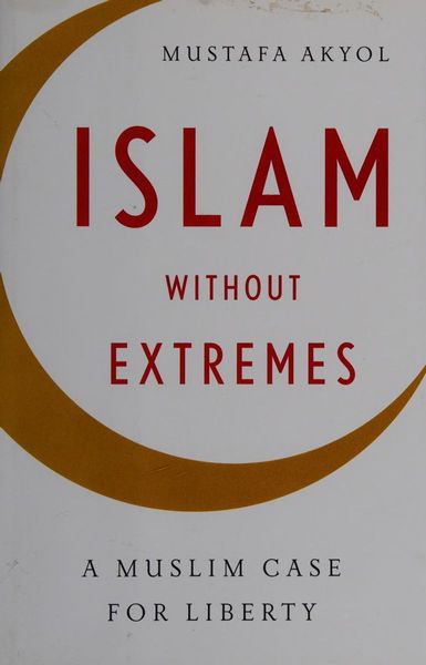 Islam without Extremes: A Muslim Case for Liberty