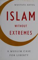 Islam without Extremes: A Muslim Case for Liberty