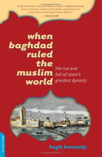 When Baghdad Ruled the Muslim World