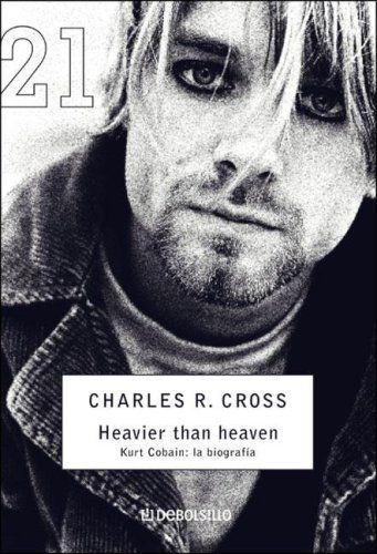 Heavier Than Heaven. Kurt Cobain La Biografia