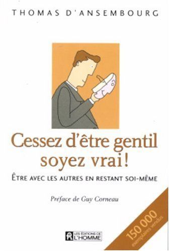 Cessez d'être gentil soyez vrai !