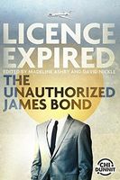 Licence Expired: the Unauthorized James Bond