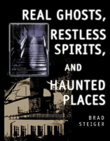 Real Ghosts, Restless Spirits, and Haunted Places