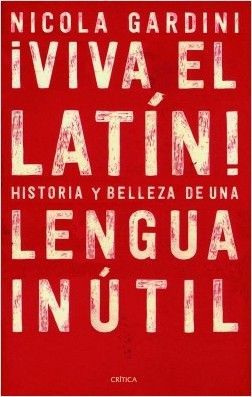 ¡Viva el latín! : historias y belleza de una lengua inútil