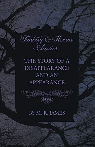 The Story of a Disappearance and an Appearance (Fantasy and Horror Classics)