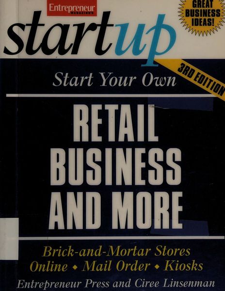 Start Your Own Retail Business And More: Brick-and-Mortar Stores, Online, Mail Order, and Kiosks