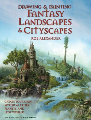 Drawing & Painting Fantasy Landscapes & Cityscapes