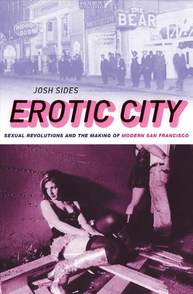 Erotic City:Sexual Revolutions and the Making of Modern San Francisco