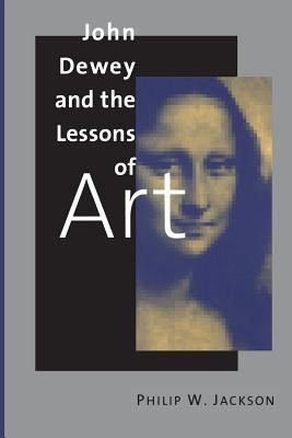 John Dewey and the Lessons of Art